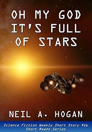 Oh My God. It's Full of Stars. Science Fiction Weekly Short Story #16: Short Reads Series by Neil A. Hogan