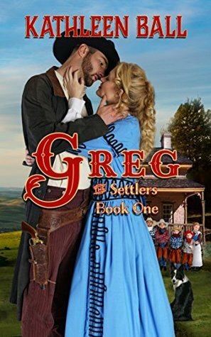 Greg (The Settlers Book 1) by Kathleen Ball