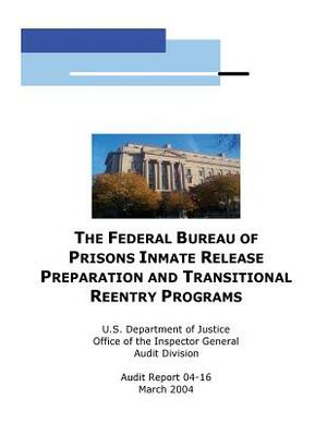 The Federal Bureau of Prisons Inmate Release Preparation and Transititional Reentry Programs by Office of the Inspector General Audit Di, U. S. Department of Justice