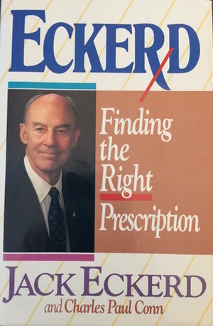 Eckerd: Finding the Right Prescription by Charles Paul Conn, Jack Eckerd
