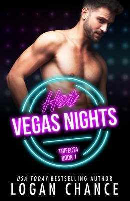 Hot Vegas Nights (The Trifecta Book 1) by Logan Chance