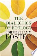 The Dialectics of Ecology: Socalism and Nature by John Bellamy Foster