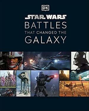 Star Wars Battles That Changed the Galaxy by Cole Horton, Jason Fry, Amy Ratcliffe, Chris Kempshall