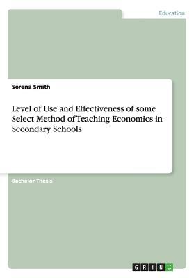 Level of Use and Effectiveness of some Select Method of Teaching Economics in Secondary Schools by Serena Smith