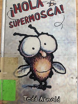 ¡Hola, SuperMosca! by Tedd Arnold