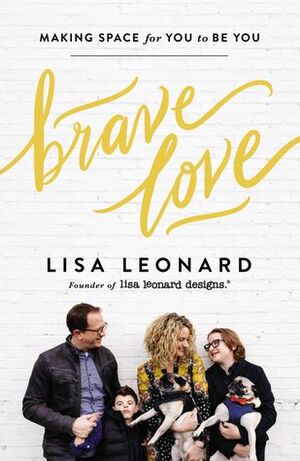 Brave Love: Making Space for You to Be You by Lisa Leonard