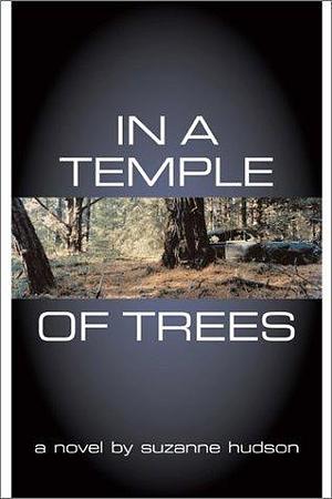 In a Temple of Trees: A Novel by Suzanne Hudson, Suzanne Hudson