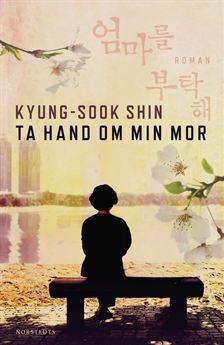 Ta hand om min mor by Kyung-sook Shin