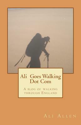 Ali Goes Walking Dot Com: A Blog of Walking Through England by Ali Allen