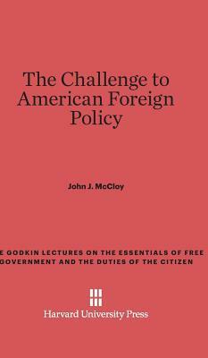 The Challenge to American Foreign Policy by John J. McCloy