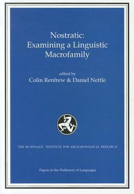 Nostratic: Examining a Linguistic Macrofamily by Daniel Nettle, A. Colin Renfrew