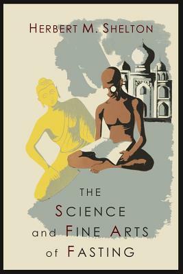 The Science and Fine Art of Fasting by Herbert M. Shelton