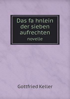Das fa&#776;hnlein der sieben aufrechten novelle by Gottfried Keller