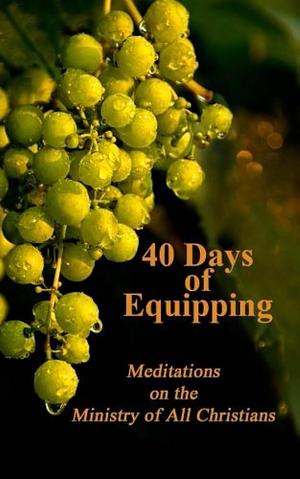 40 Days of Equipping by Elizabeth Wourms, Robert Creech, Chris Hughes, Matthew Burton