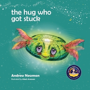 The Hug Who Got Stuck: Teaching children to access their heart and get free from sticky thoughts by Andrew Newman