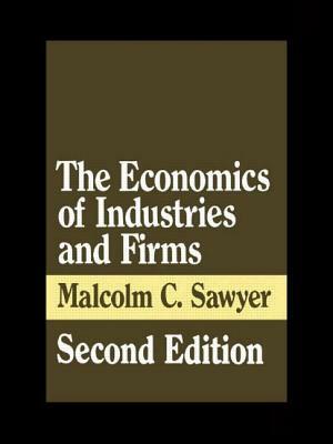 The Economics of Industries and Firms by Malcolm Sawyer