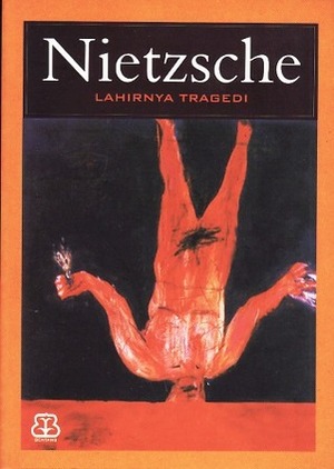Lahirnya Tragedi by Friedrich Nietzsche