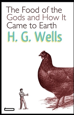 The Food of the Gods and How It Came to Earth annotated by H.G. Wells