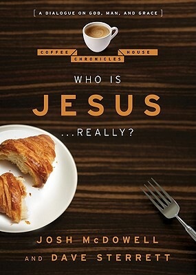 Who Is Jesus... Really?: A Dialogue on God, Man, and Grace by Josh McDowell, Dave Sterrett