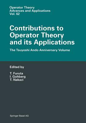 Contributions to Operator Theory and Its Applications: The Tsuyoshi Ando Anniversary Volume by Takayuki Furuta, I. Gohberg