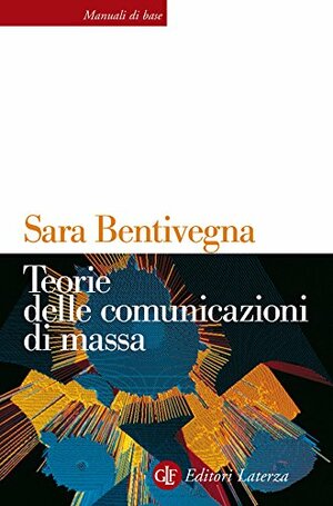 Teorie delle comunicazioni di massa by Sara Bentivegna