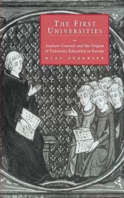 The First Universities: Studium Generale and the Origins of University Education in Europe by Olaf Pedersen