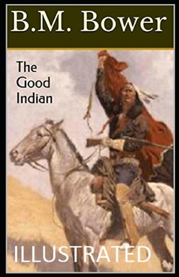 The Good Indian Illustrated by B. M. Bower