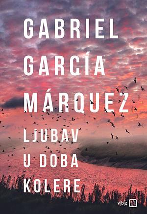 Ljubav u doba kolere by Gabriel García Márquez