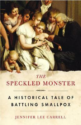 The Speckled Monster: A Historical Tale of Battling Smallpox by Jennifer Lee Carrell