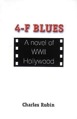 4-F Blues: A Novel of WWII Hollywood by Verna Shaheen, Charles Rubin