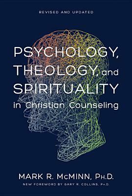 Psychology, Theology, and Spirituality in Christian Counseling by Mark R. McMinn