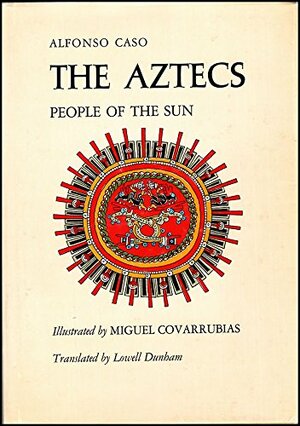 Aztecs People of the Sun by Miguel Covarrubias, Alfonso Caso, Lowell Dunham