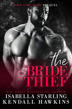 The Bride Thief by Isabella Starling, Kendall Hawkins