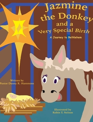 Jazmine the Donkey and a Very Special Birth: A Journey to Bethlehem by Danny R. Hammons