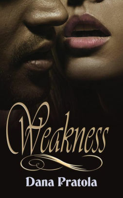 Weakness by Dana Pratola