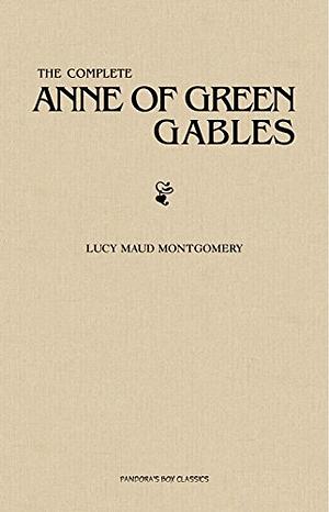 The Complete Anne of Green Gables by L.M. Montgomery