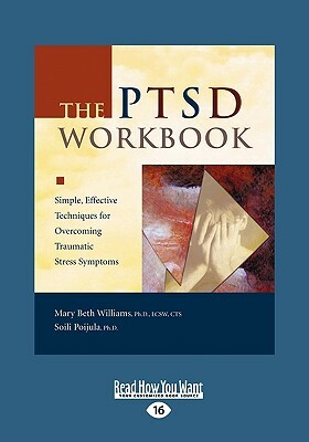 The Ptsd Workbook: Simple, Effective Techniques for Overcoming Traumatic Stress Symptoms (Easyread Large Edition) by Mary Beth Williams
