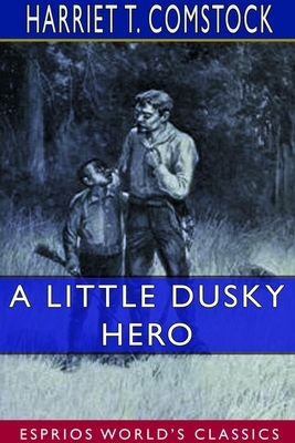 A Little Dusky Hero (Esprios Classics) by Harriet T. Comstock