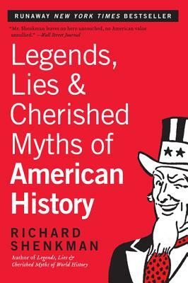 Legends, Lies & Cherished Myths of American History by Richard Shenkman