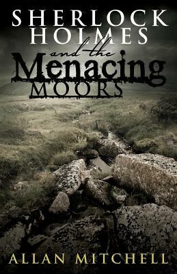 Sherlock Holmes and The Menacing Moors by Allan Mitchell