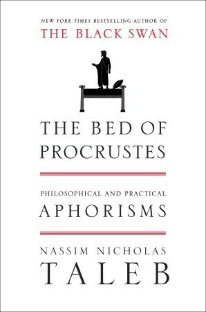 The Bed Of Procrustes: Philosophical And Practical Aphorisms by Nassim Nicholas Taleb