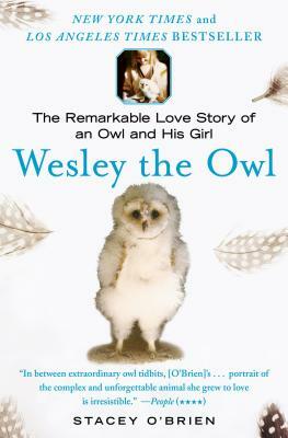 Wesley the Owl: The Remarkable Love Story of an Owl and His Girl by Stacey O'Brien