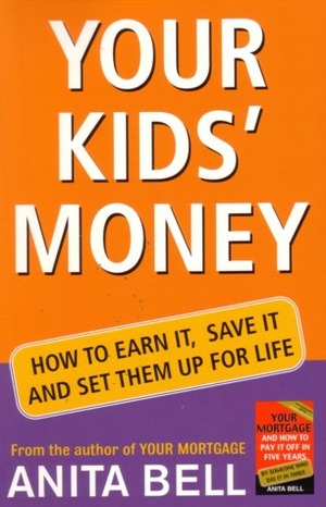 Your Kids Money. How To Earn It, Save It & Set Them Up For Life (2005 Publication) by Anita Bell, Anita Brl