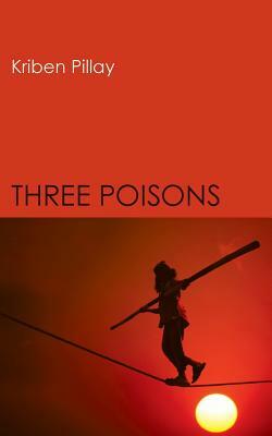 Three Poisons by Kriben Pillay