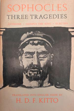 Three Tragedies: Antigone, Oedipus the King & Electra by Sophocles, H.D.F. Kitto