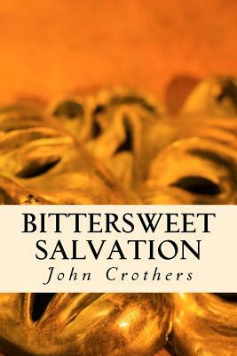 Bittersweet Salvation by John Crothers