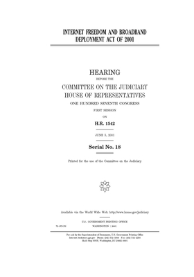 Internet Freedom and Broadband Deployment Act of 2001 by Committee on the Judiciary (house), United States Congress, United States House of Representatives