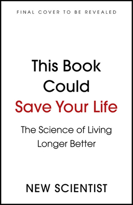 This Book Could Save Your Life: The Real Science of Living Longer Better by Graham Lawton