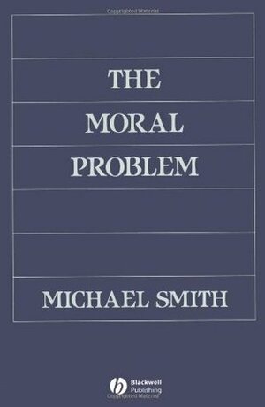 The Moral Problem by Michael Andrew Smith