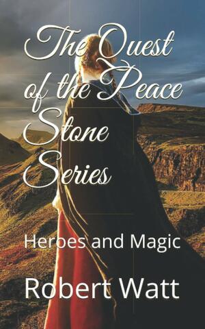 The Quest of the Peace Stone Series: Heroes and Magic by Robert Watt